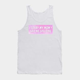 Sorry My Mom Said No Speeding, Funny Car Bumper Tank Top